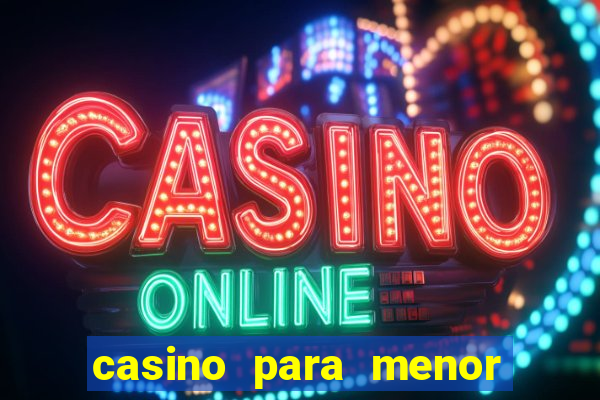 casino para menor de 18